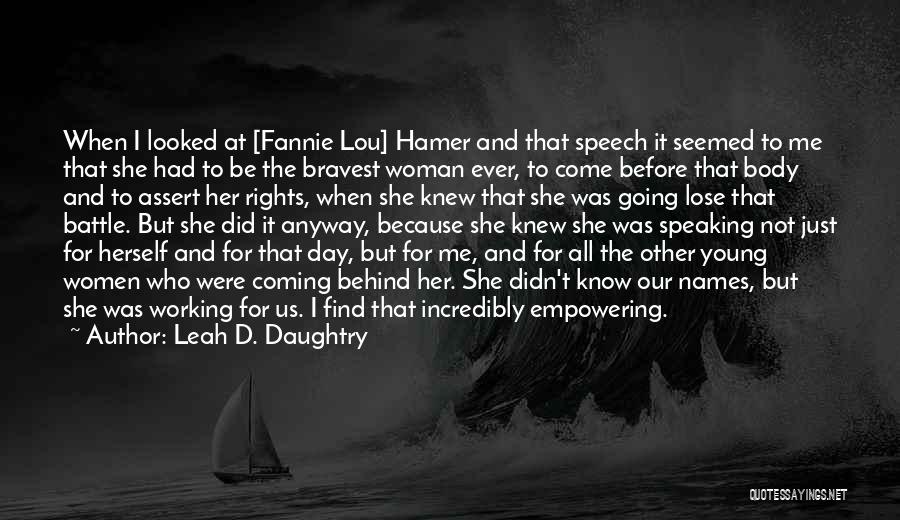 Leah D. Daughtry Quotes: When I Looked At [fannie Lou] Hamer And That Speech It Seemed To Me That She Had To Be The