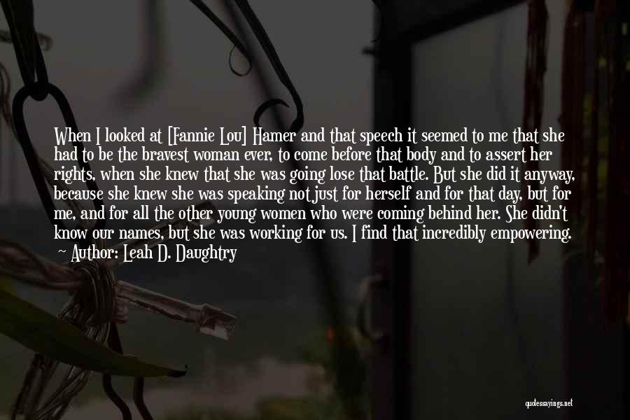 Leah D. Daughtry Quotes: When I Looked At [fannie Lou] Hamer And That Speech It Seemed To Me That She Had To Be The