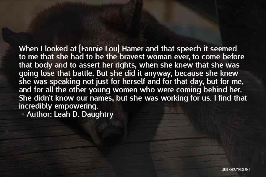 Leah D. Daughtry Quotes: When I Looked At [fannie Lou] Hamer And That Speech It Seemed To Me That She Had To Be The