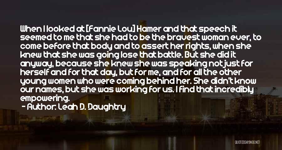 Leah D. Daughtry Quotes: When I Looked At [fannie Lou] Hamer And That Speech It Seemed To Me That She Had To Be The