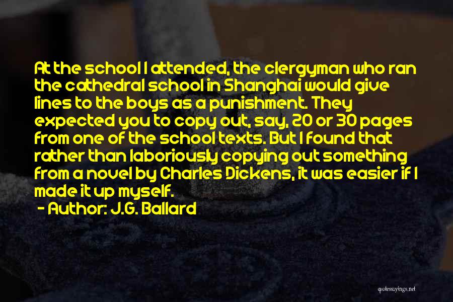 J.G. Ballard Quotes: At The School I Attended, The Clergyman Who Ran The Cathedral School In Shanghai Would Give Lines To The Boys