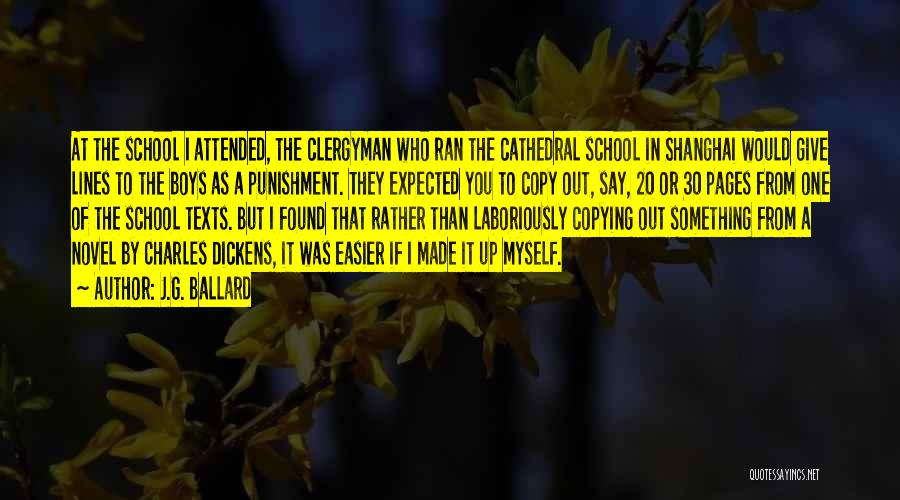 J.G. Ballard Quotes: At The School I Attended, The Clergyman Who Ran The Cathedral School In Shanghai Would Give Lines To The Boys