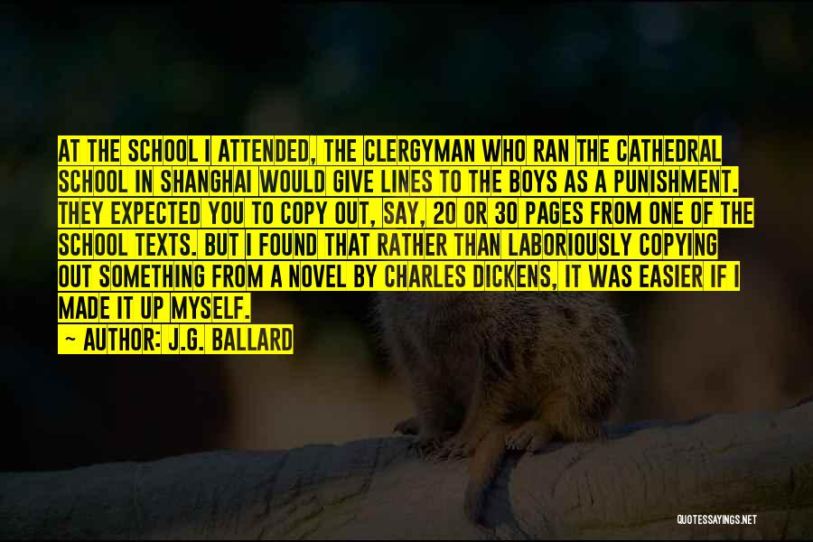 J.G. Ballard Quotes: At The School I Attended, The Clergyman Who Ran The Cathedral School In Shanghai Would Give Lines To The Boys