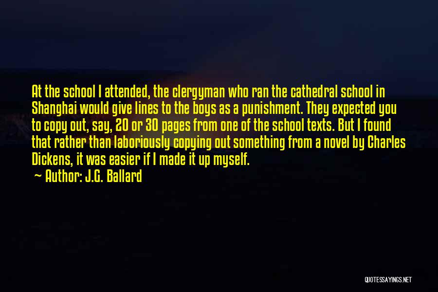 J.G. Ballard Quotes: At The School I Attended, The Clergyman Who Ran The Cathedral School In Shanghai Would Give Lines To The Boys