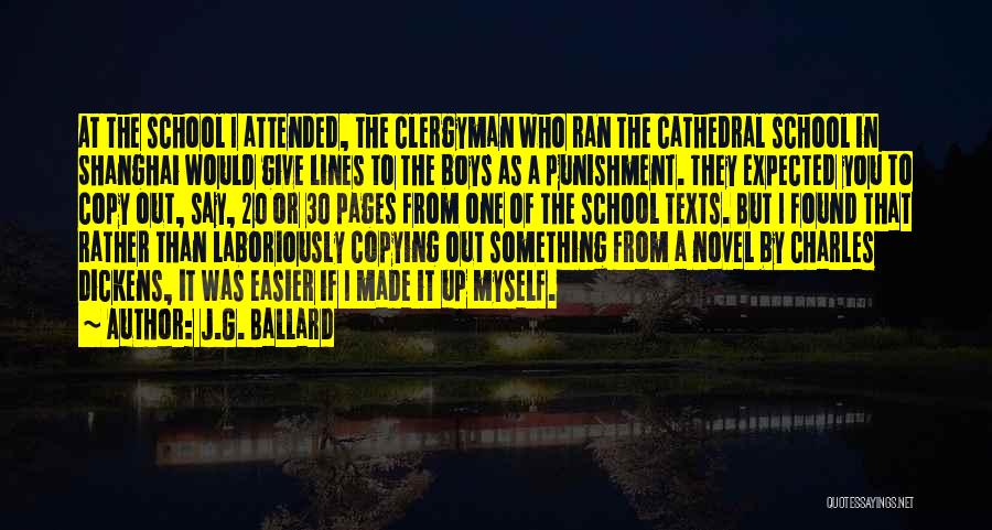 J.G. Ballard Quotes: At The School I Attended, The Clergyman Who Ran The Cathedral School In Shanghai Would Give Lines To The Boys