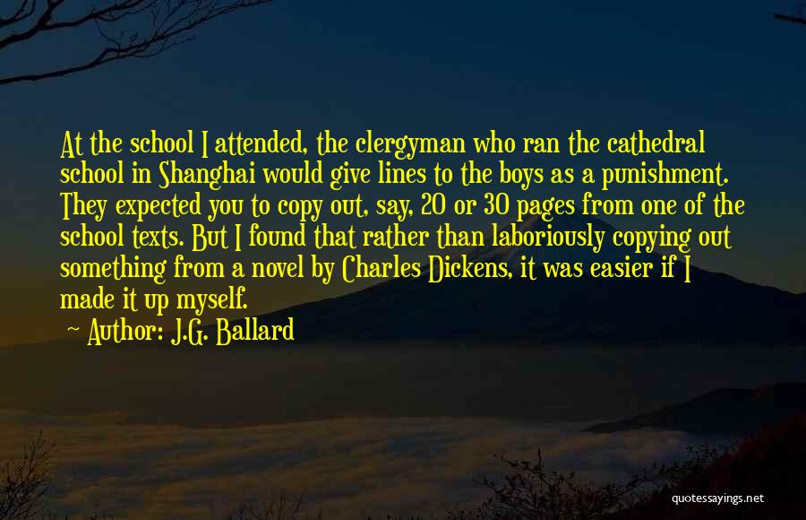 J.G. Ballard Quotes: At The School I Attended, The Clergyman Who Ran The Cathedral School In Shanghai Would Give Lines To The Boys