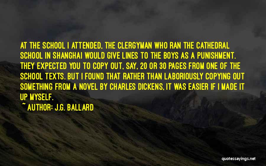 J.G. Ballard Quotes: At The School I Attended, The Clergyman Who Ran The Cathedral School In Shanghai Would Give Lines To The Boys