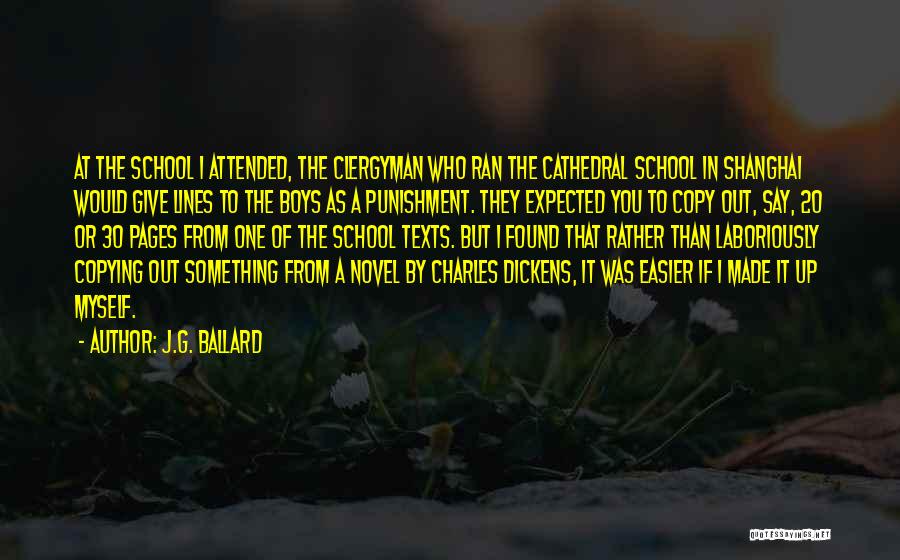 J.G. Ballard Quotes: At The School I Attended, The Clergyman Who Ran The Cathedral School In Shanghai Would Give Lines To The Boys