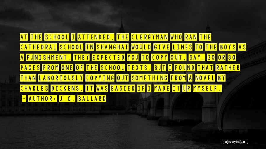 J.G. Ballard Quotes: At The School I Attended, The Clergyman Who Ran The Cathedral School In Shanghai Would Give Lines To The Boys