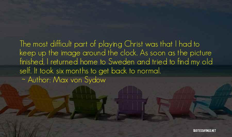 Max Von Sydow Quotes: The Most Difficult Part Of Playing Christ Was That I Had To Keep Up The Image Around The Clock. As