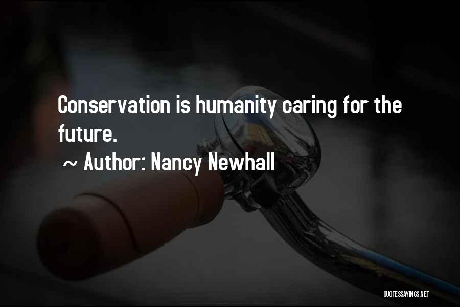 Nancy Newhall Quotes: Conservation Is Humanity Caring For The Future.