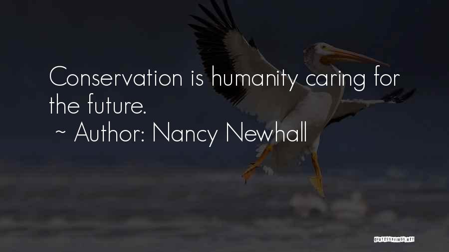 Nancy Newhall Quotes: Conservation Is Humanity Caring For The Future.