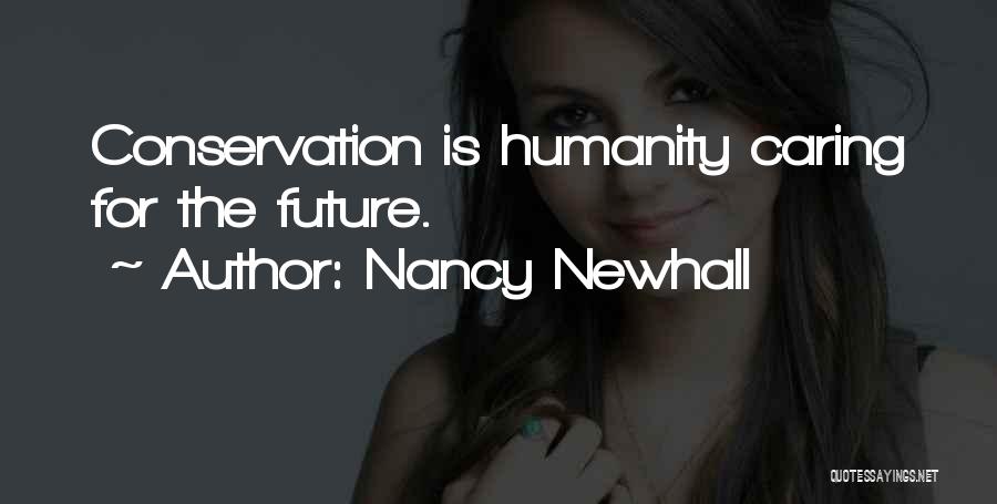 Nancy Newhall Quotes: Conservation Is Humanity Caring For The Future.