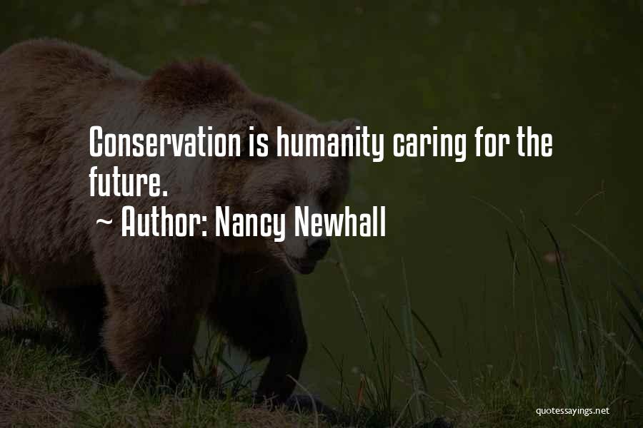 Nancy Newhall Quotes: Conservation Is Humanity Caring For The Future.