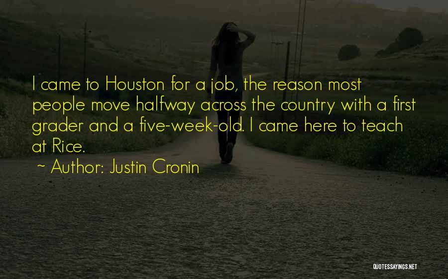 Justin Cronin Quotes: I Came To Houston For A Job, The Reason Most People Move Halfway Across The Country With A First Grader