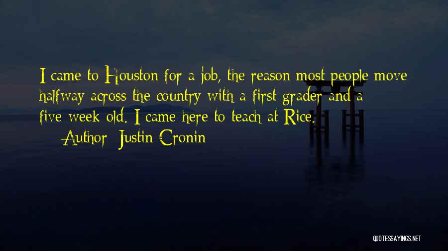 Justin Cronin Quotes: I Came To Houston For A Job, The Reason Most People Move Halfway Across The Country With A First Grader