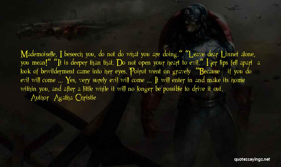 Agatha Christie Quotes: Mademoiselle, I Beseech You, Do Not Do What You Are Doing. Leave Dear Linnet Alone, You Mean! It Is Deeper