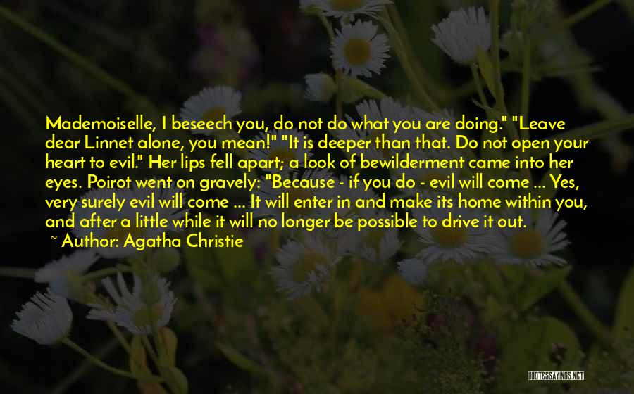 Agatha Christie Quotes: Mademoiselle, I Beseech You, Do Not Do What You Are Doing. Leave Dear Linnet Alone, You Mean! It Is Deeper