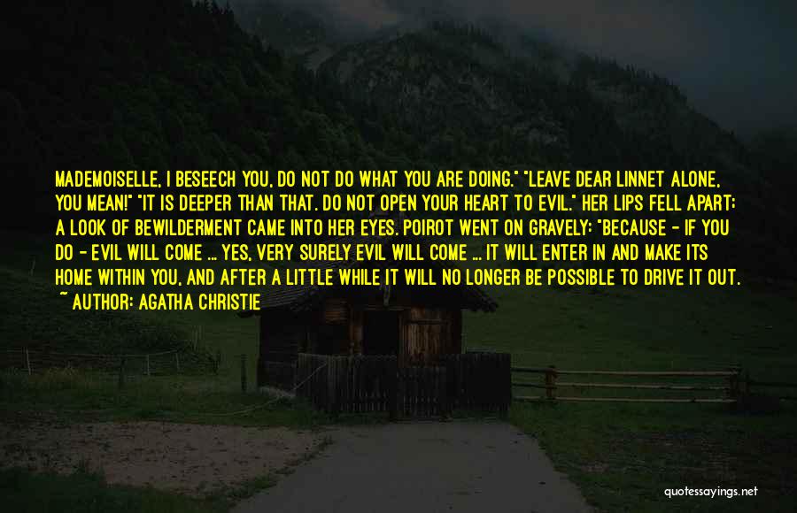 Agatha Christie Quotes: Mademoiselle, I Beseech You, Do Not Do What You Are Doing. Leave Dear Linnet Alone, You Mean! It Is Deeper