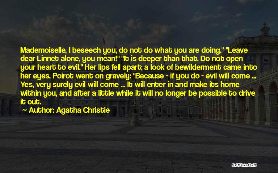 Agatha Christie Quotes: Mademoiselle, I Beseech You, Do Not Do What You Are Doing. Leave Dear Linnet Alone, You Mean! It Is Deeper