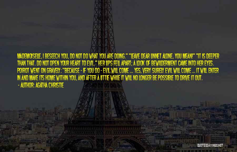 Agatha Christie Quotes: Mademoiselle, I Beseech You, Do Not Do What You Are Doing. Leave Dear Linnet Alone, You Mean! It Is Deeper