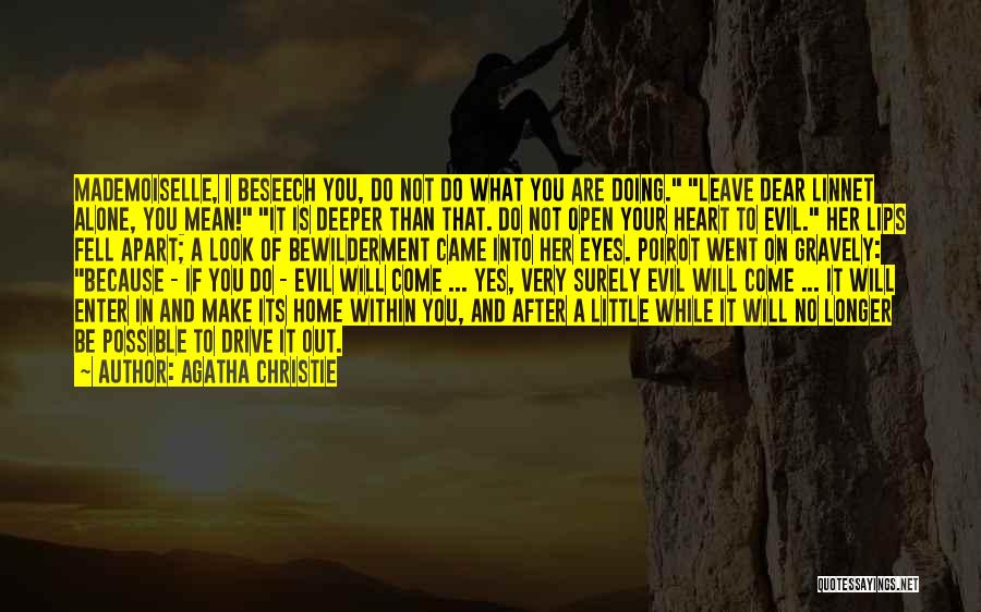 Agatha Christie Quotes: Mademoiselle, I Beseech You, Do Not Do What You Are Doing. Leave Dear Linnet Alone, You Mean! It Is Deeper