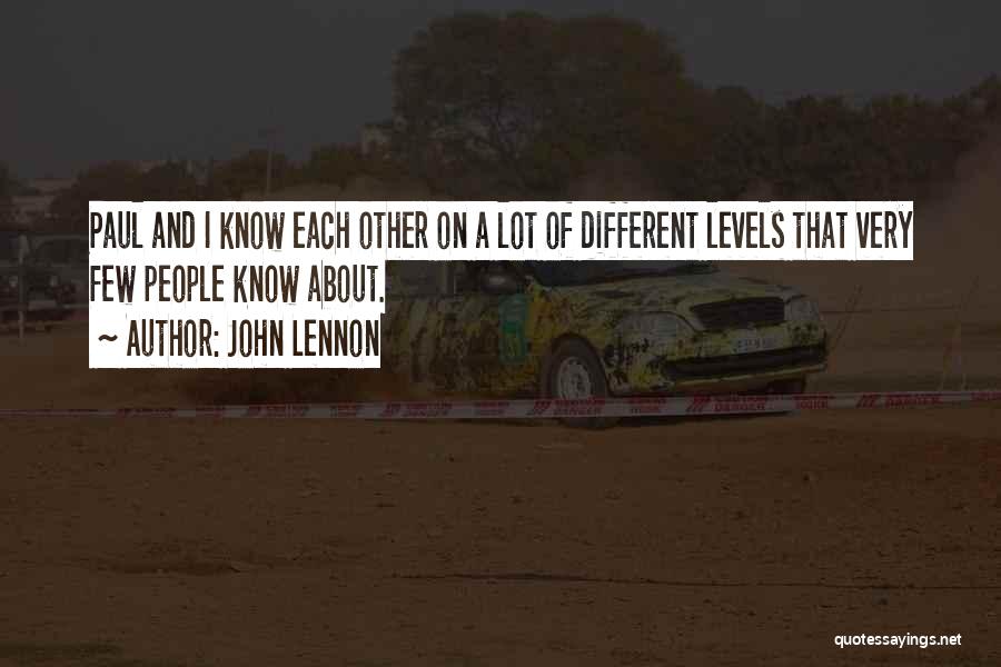 John Lennon Quotes: Paul And I Know Each Other On A Lot Of Different Levels That Very Few People Know About.