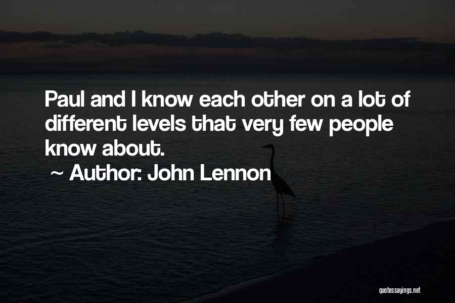 John Lennon Quotes: Paul And I Know Each Other On A Lot Of Different Levels That Very Few People Know About.