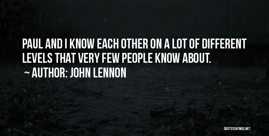 John Lennon Quotes: Paul And I Know Each Other On A Lot Of Different Levels That Very Few People Know About.