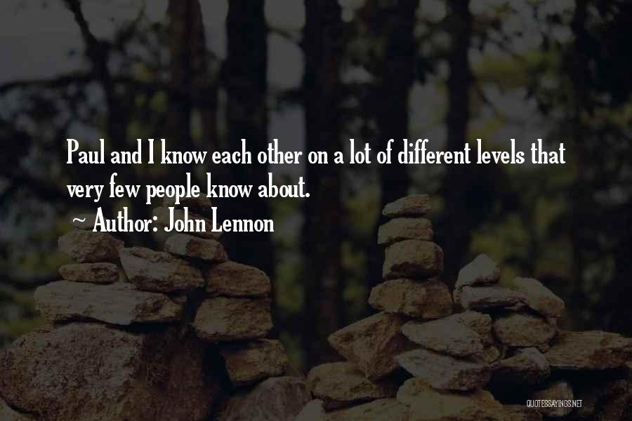 John Lennon Quotes: Paul And I Know Each Other On A Lot Of Different Levels That Very Few People Know About.