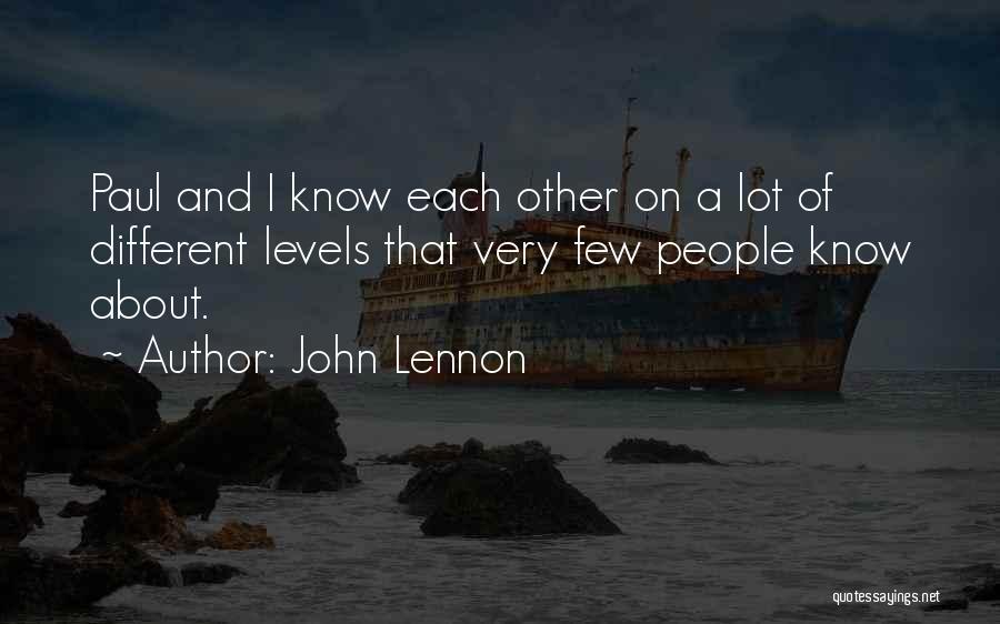 John Lennon Quotes: Paul And I Know Each Other On A Lot Of Different Levels That Very Few People Know About.