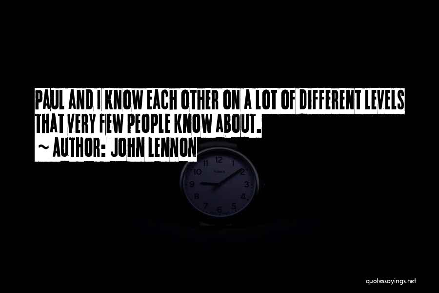 John Lennon Quotes: Paul And I Know Each Other On A Lot Of Different Levels That Very Few People Know About.