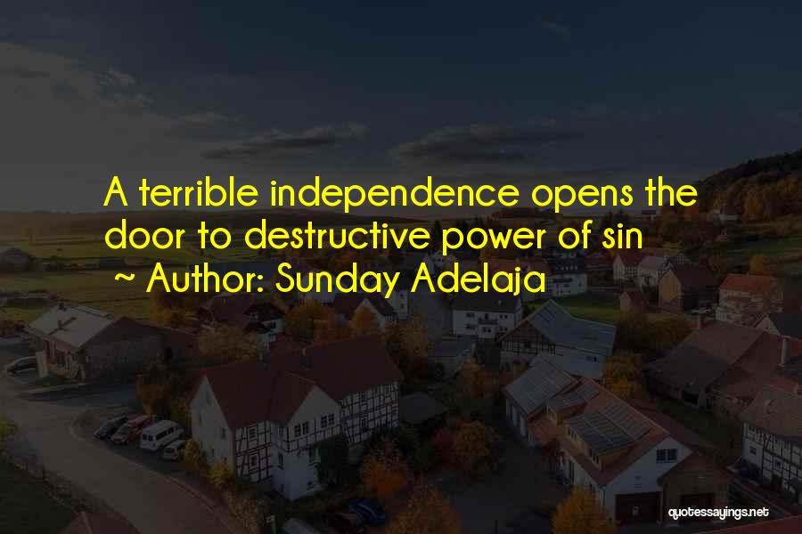 Sunday Adelaja Quotes: A Terrible Independence Opens The Door To Destructive Power Of Sin