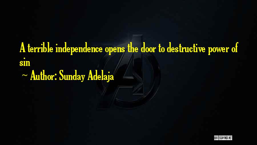 Sunday Adelaja Quotes: A Terrible Independence Opens The Door To Destructive Power Of Sin