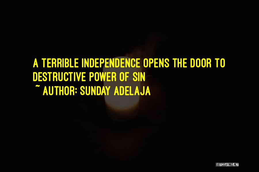 Sunday Adelaja Quotes: A Terrible Independence Opens The Door To Destructive Power Of Sin