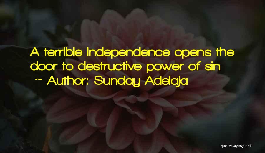 Sunday Adelaja Quotes: A Terrible Independence Opens The Door To Destructive Power Of Sin