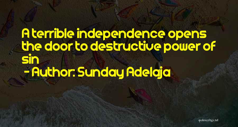 Sunday Adelaja Quotes: A Terrible Independence Opens The Door To Destructive Power Of Sin