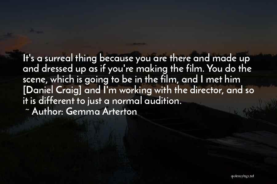 Gemma Arterton Quotes: It's A Surreal Thing Because You Are There And Made Up And Dressed Up As If You're Making The Film.