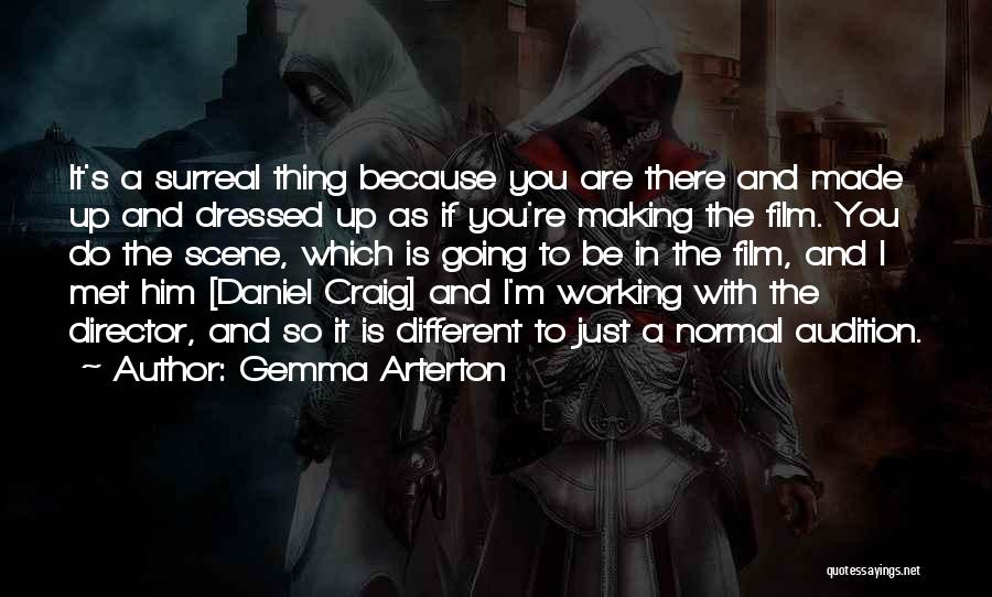 Gemma Arterton Quotes: It's A Surreal Thing Because You Are There And Made Up And Dressed Up As If You're Making The Film.