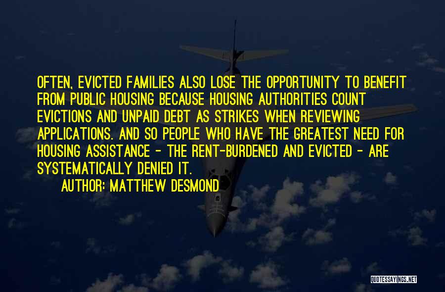 Matthew Desmond Quotes: Often, Evicted Families Also Lose The Opportunity To Benefit From Public Housing Because Housing Authorities Count Evictions And Unpaid Debt
