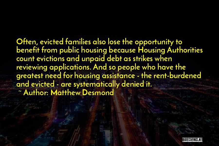 Matthew Desmond Quotes: Often, Evicted Families Also Lose The Opportunity To Benefit From Public Housing Because Housing Authorities Count Evictions And Unpaid Debt