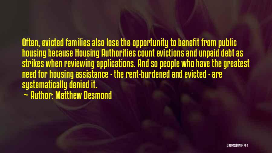 Matthew Desmond Quotes: Often, Evicted Families Also Lose The Opportunity To Benefit From Public Housing Because Housing Authorities Count Evictions And Unpaid Debt