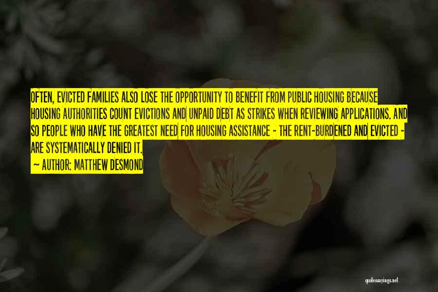 Matthew Desmond Quotes: Often, Evicted Families Also Lose The Opportunity To Benefit From Public Housing Because Housing Authorities Count Evictions And Unpaid Debt
