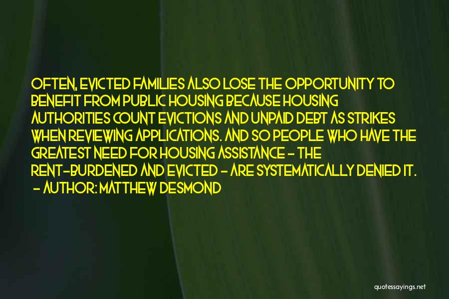 Matthew Desmond Quotes: Often, Evicted Families Also Lose The Opportunity To Benefit From Public Housing Because Housing Authorities Count Evictions And Unpaid Debt