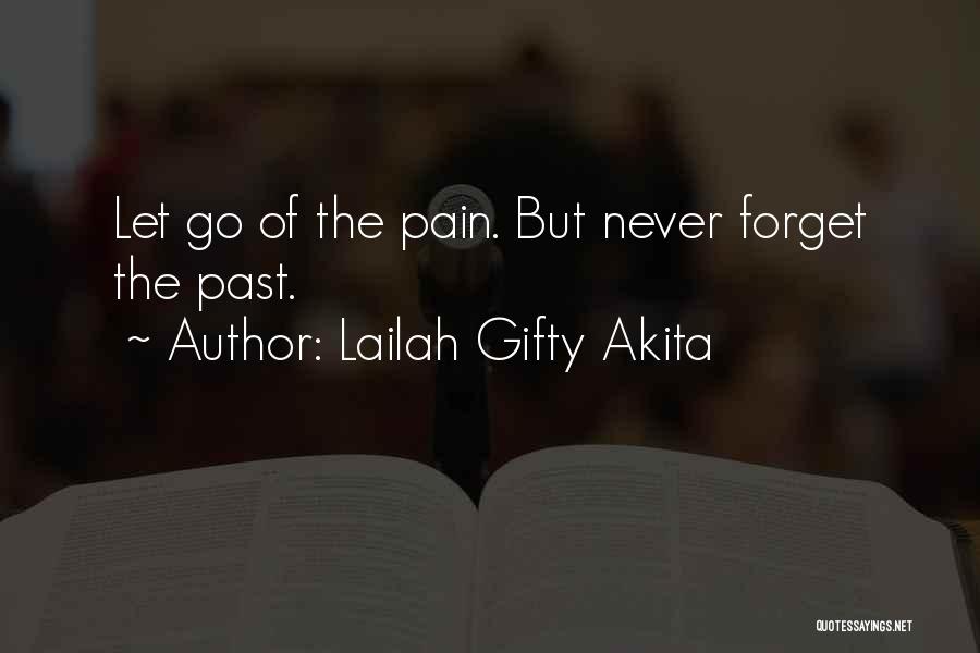 Lailah Gifty Akita Quotes: Let Go Of The Pain. But Never Forget The Past.