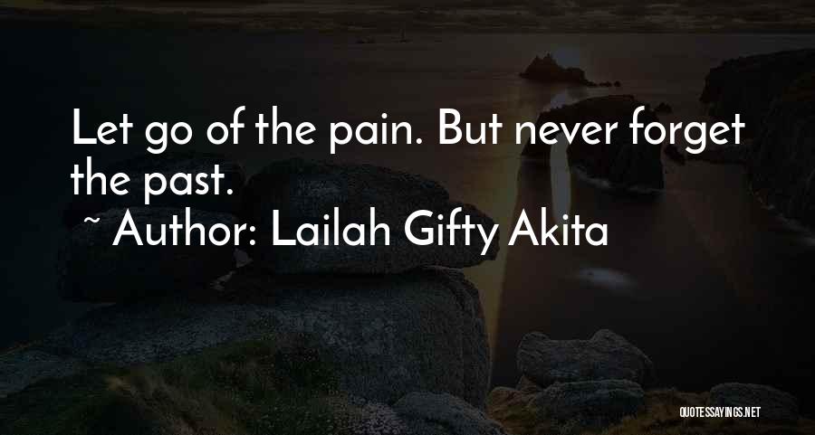 Lailah Gifty Akita Quotes: Let Go Of The Pain. But Never Forget The Past.