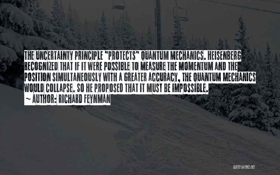 Richard Feynman Quotes: The Uncertainty Principle Protects Quantum Mechanics. Heisenberg Recognized That If It Were Possible To Measure The Momentum And The Position