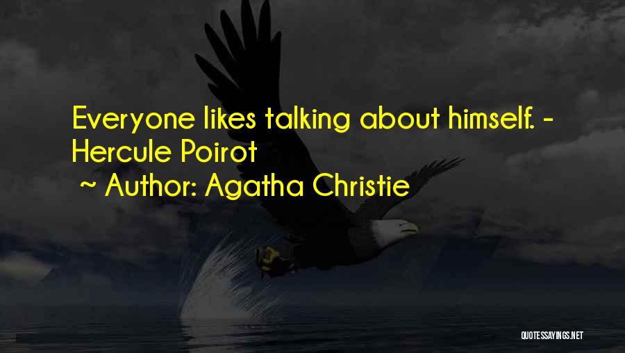 Agatha Christie Quotes: Everyone Likes Talking About Himself. - Hercule Poirot