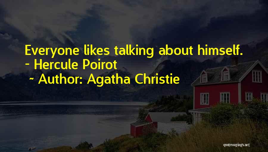 Agatha Christie Quotes: Everyone Likes Talking About Himself. - Hercule Poirot