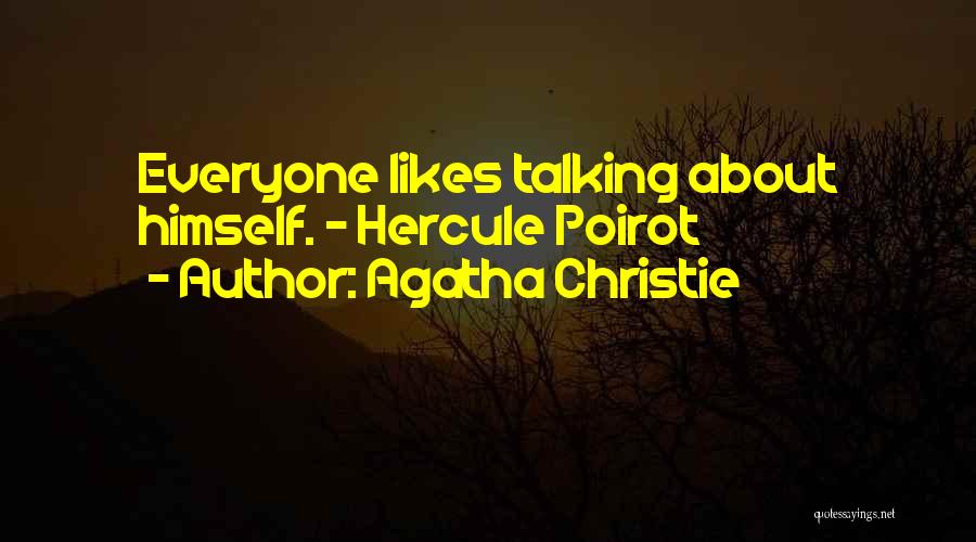 Agatha Christie Quotes: Everyone Likes Talking About Himself. - Hercule Poirot